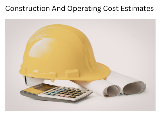 Construction And Operating Cost Estimates 